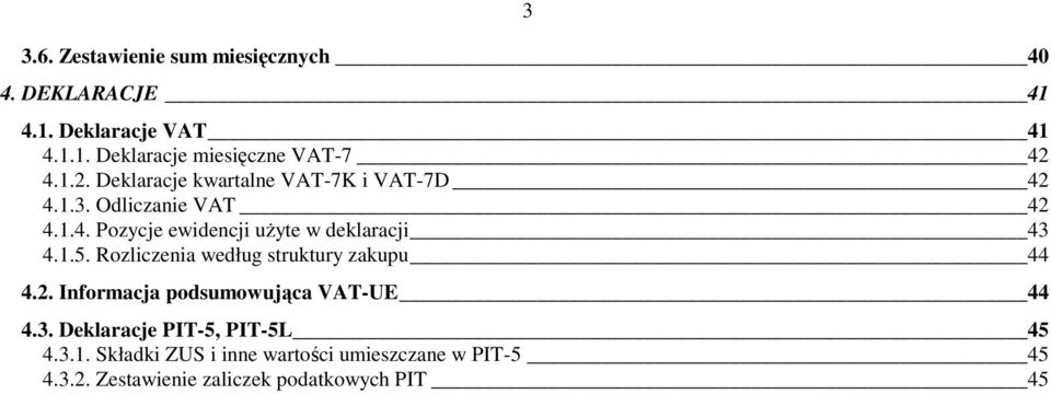 1.5. Rozliczenia według struktury zakupu 44 4.2. Informacja podsumowująca VAT-UE 44 4.3.
