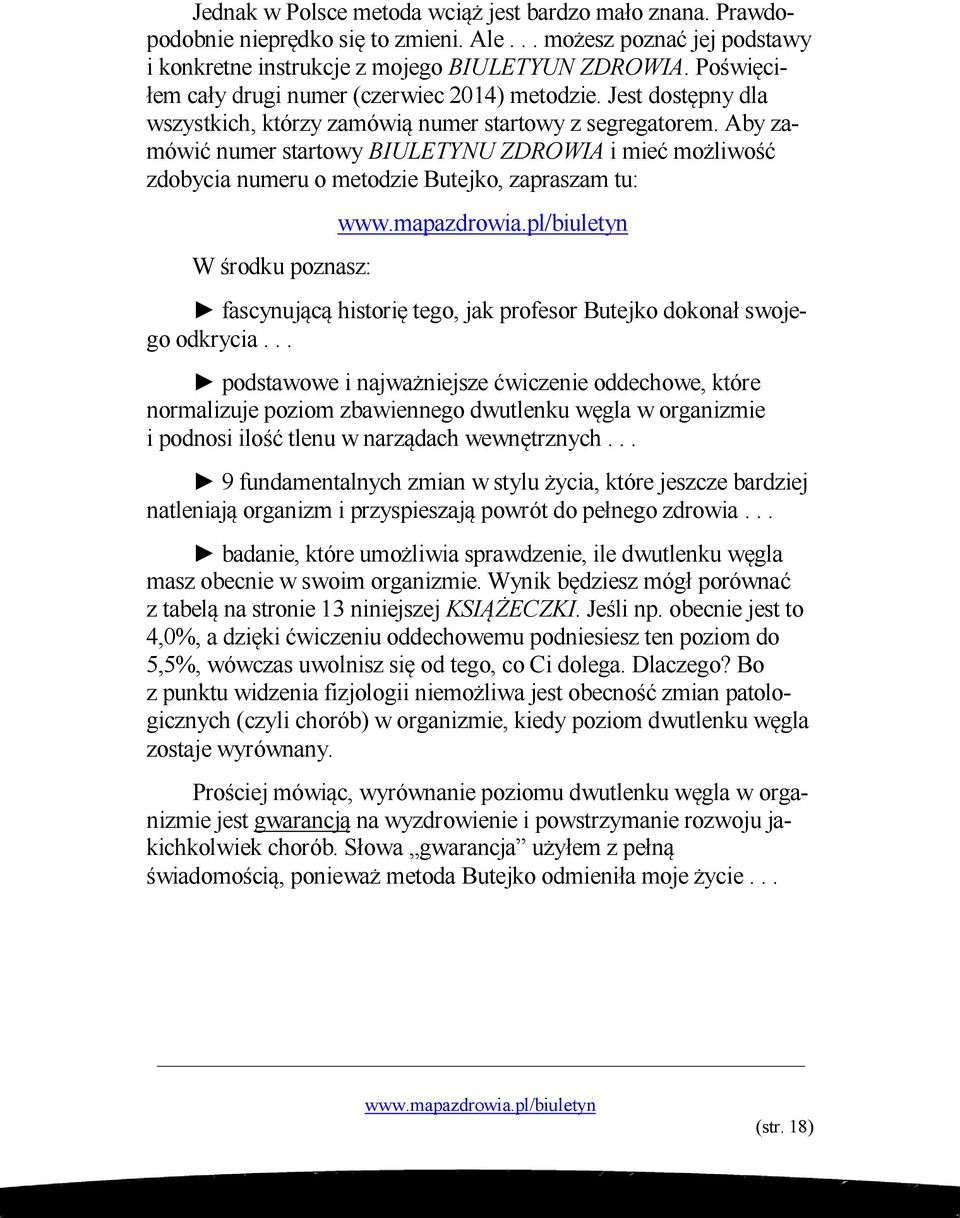 Aby zamówić numer startowy BIULETYNU ZDROWIA i mieć możliwość zdobycia numeru o metodzie Butejko, zapraszam tu: W środku poznasz: fascynującą historię tego, jak profesor Butejko dokonał swojego