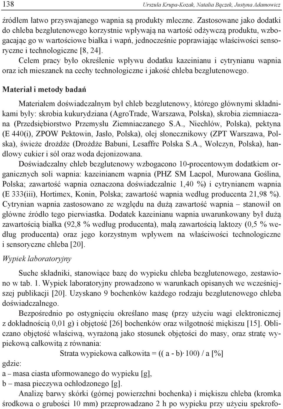 technologiczne [8, 24]. Celem pracy było określenie wpływu dodatku kazeinianu i cytrynianu wapnia oraz ich mieszanek na cechy technologiczne i jakość chleba bezglutenowego.