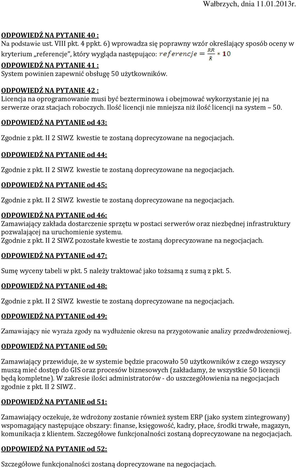 ODPOWIEDŹ NA PYTANIE 42 : Licencja na oprogramowanie musi być bezterminowa i obejmować wykorzystanie jej na serwerze oraz stacjach roboczych.