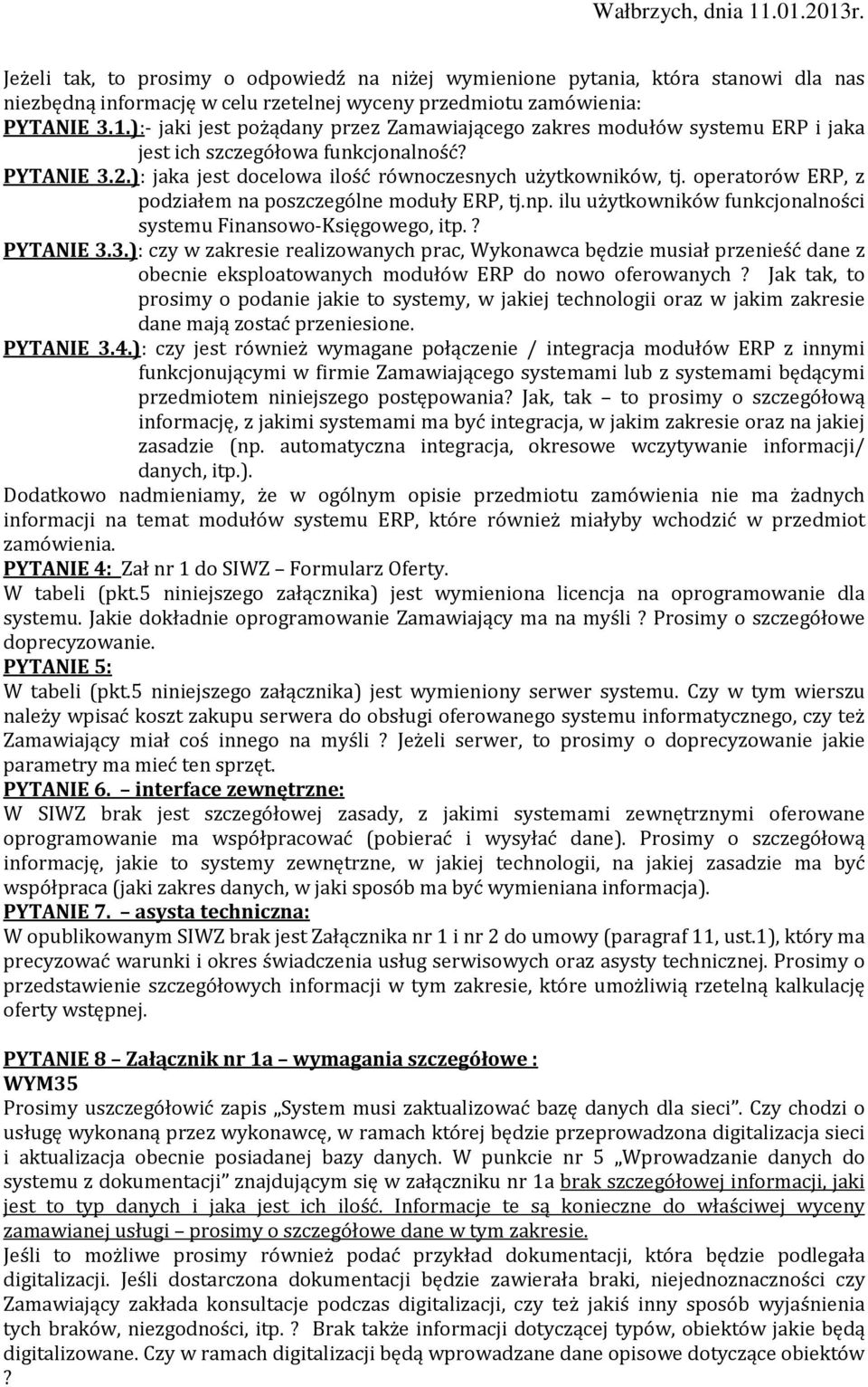 operatorów ERP, z podziałem na poszczególne moduły ERP, tj.np. ilu użytkowników funkcjonalności systemu Finansowo-Księgowego, itp.? PYTANIE 3.