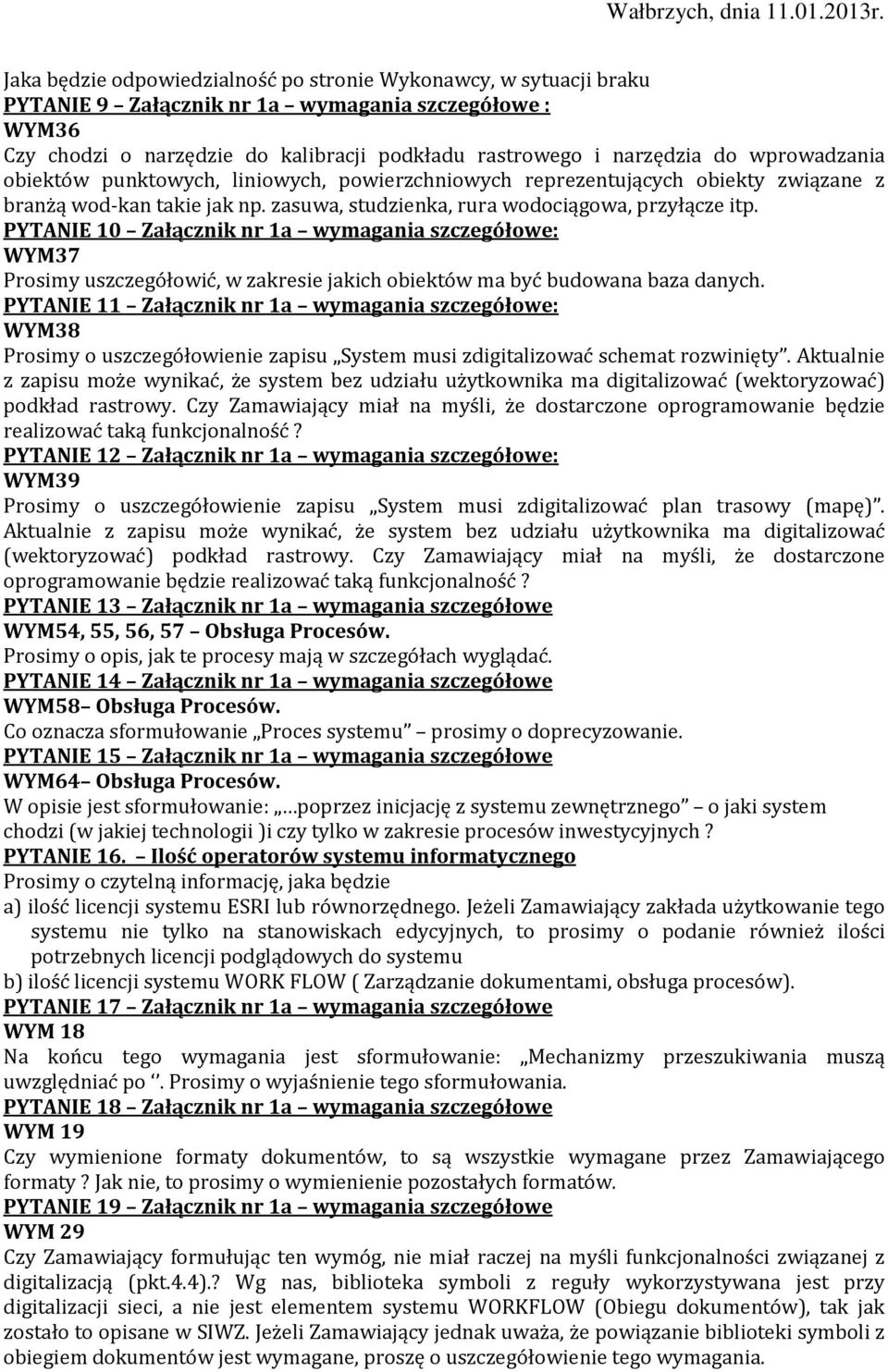 PYTANIE 10 Załącznik nr 1a wymagania szczegółowe: WYM37 Prosimy uszczegółowić, w zakresie jakich obiektów ma być budowana baza danych.