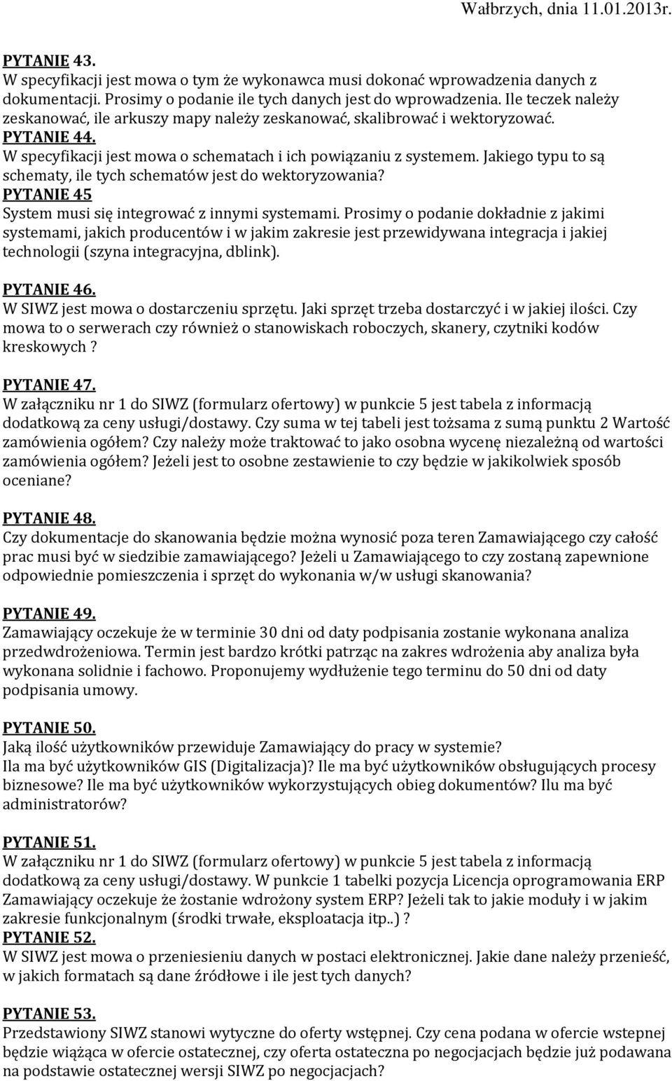 Jakiego typu to są schematy, ile tych schematów jest do wektoryzowania? PYTANIE 45 System musi się integrować z innymi systemami.