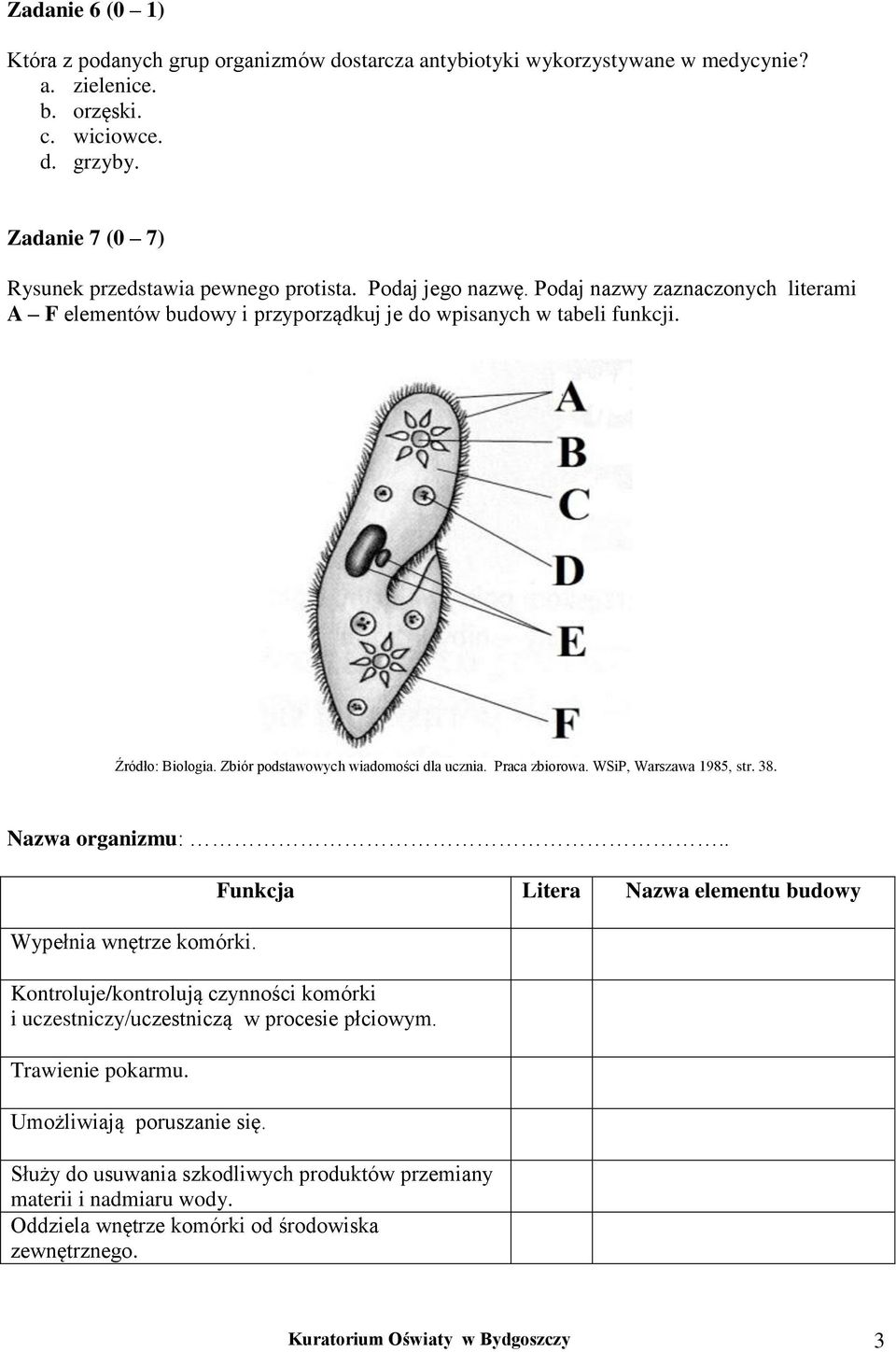Zbiór podstawowych wiadomości dla ucznia. Praca zbiorowa. WSiP, Warszawa 1985, str. 38. Nazwa organizmu:.. Wypełnia wnętrze komórki.