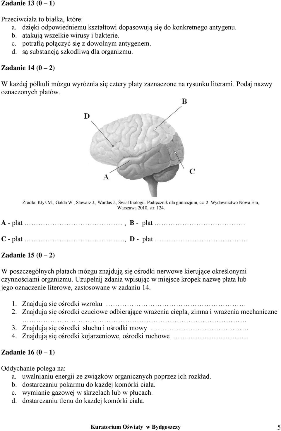 Podaj nazwy oznaczonych płatów. Źródło: Kłyś M., Gołda W., Stawarz J., Wardas J., Świat biologii. Podręcznik dla gimnazjum, cz. 2. Wydawnictwo Nowa Era, Warszawa 2010, str. 124.