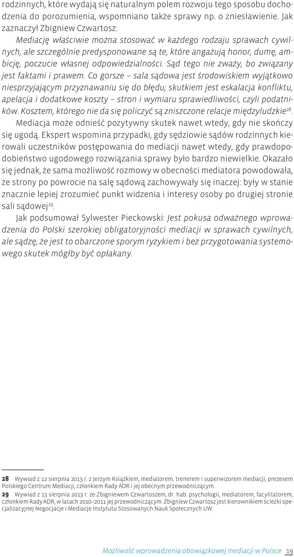 odpowiedzialności. Sąd tego nie zważy, bo związany jest faktami i prawem.