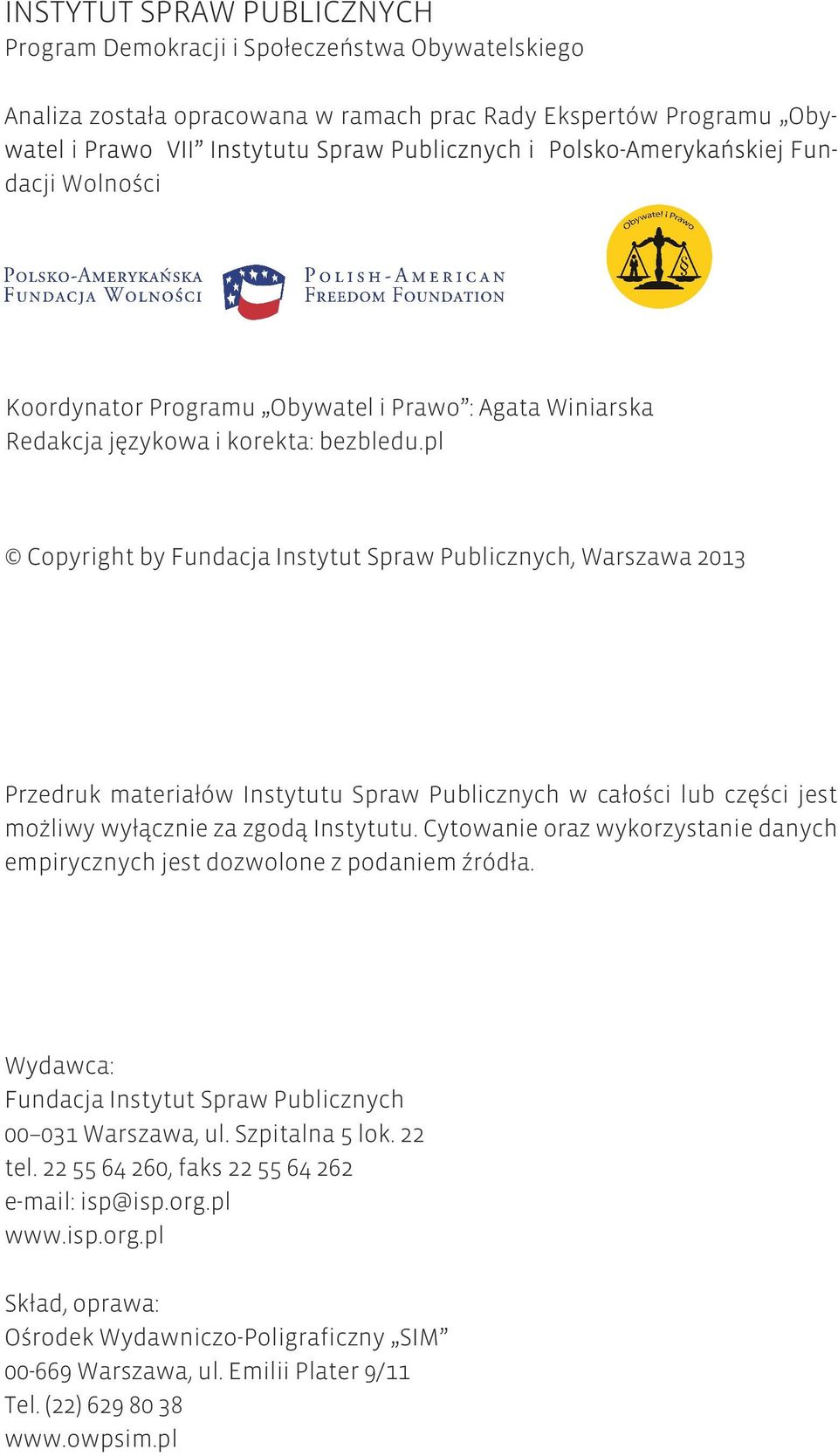 pl Copyright by Fundacja Instytut Spraw Publicznych, Warszawa 2013 Przedruk materiałów Instytutu Spraw Publicznych w całości lub części jest możliwy wyłącznie za zgodą Instytutu.