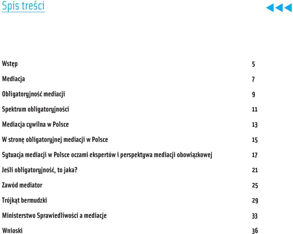 w Polsce oczami ekspertów i perspektywa mediacji obowiązkowej 17 Jeśli obligatoryjność, to