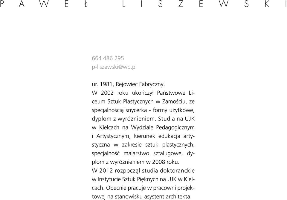 Studia na UJK w Kielcach na Wydziale Pedagogicznym i Artystycznym, kierunek edukacja artystyczna w zakresie sztuk plastycznych, specjalność