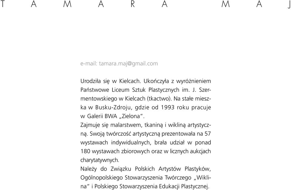 Swoją twórczość artystyczną prezentowała na 57 wystawach indywidualnych, brała udział w ponad 180 wystawach zbiorowych oraz w licznych aukcjach