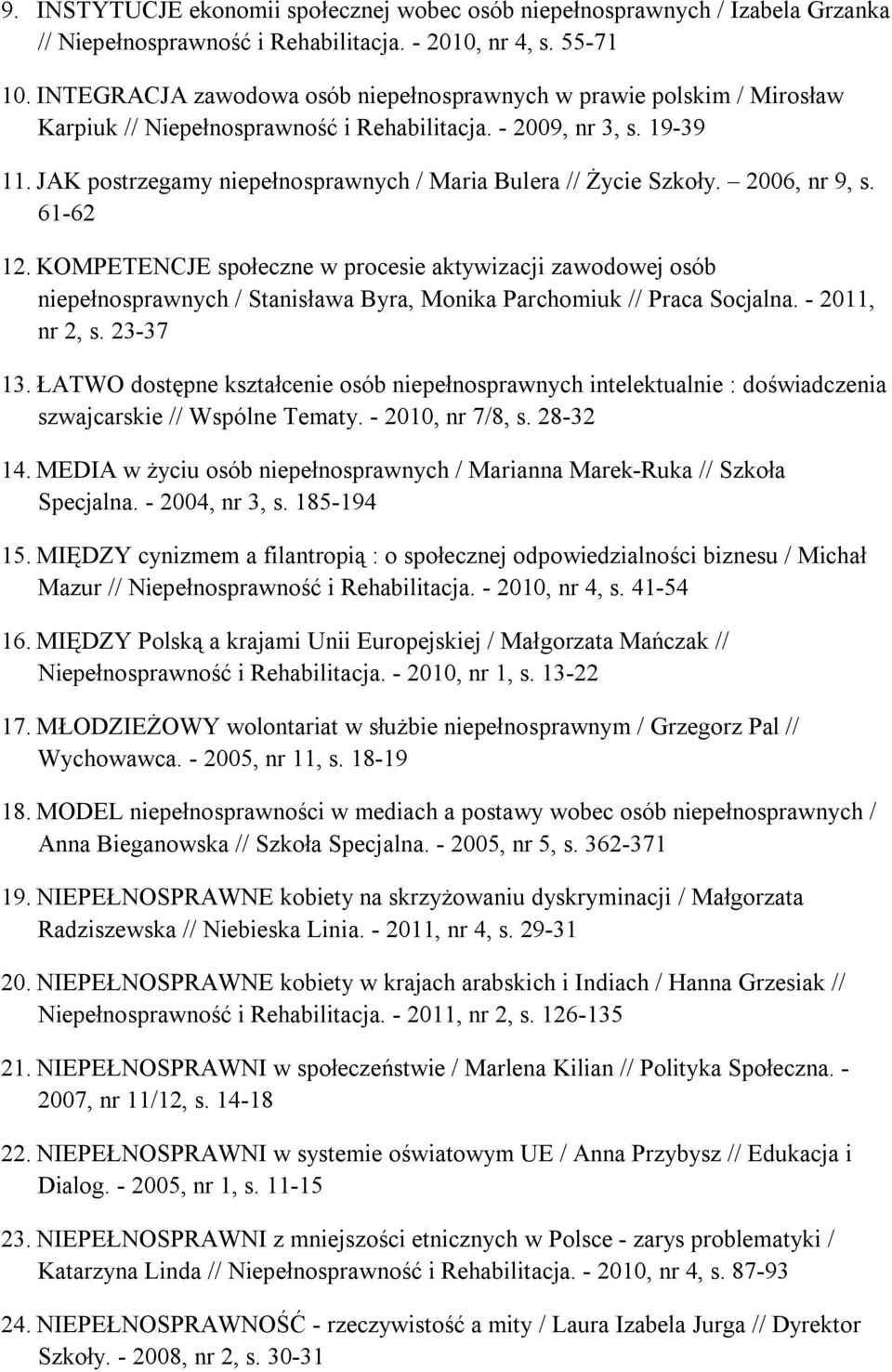 JAK postrzegamy niepełnosprawnych / Maria Bulera // Życie Szkoły. 2006, nr 9, s. 61-62 12.