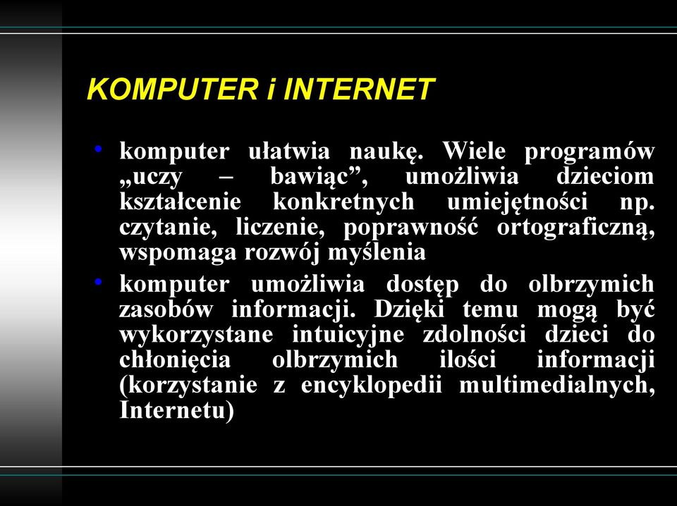 czytanie, liczenie, poprawność ortograficzną, wspomaga rozwój myślenia komputer umożliwia dostęp do