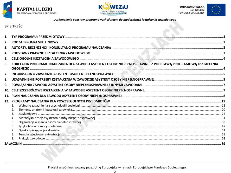 INFORMAJA O ZAWODZIE ASYSTENT OSOBY NIEEŁNOSRAWNEJ... 5 8. UZASADNIENIE OTRZEBY KSZTAŁENIA W ZAWODZIE ASYSTENT OSOBY NIEEŁNOSRAWNEJ... 5 9.