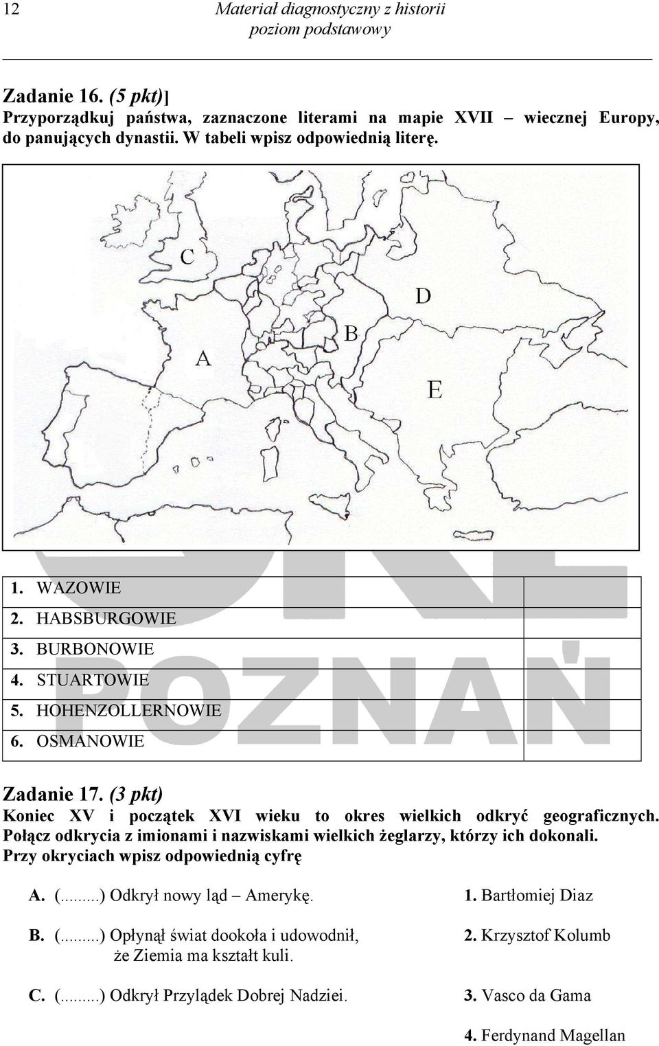 (3 pkt) Koniec XV i początek XVI wieku to okres wielkich odkryć geograficznych. Połącz odkrycia z imionami i nazwiskami wielkich żeglarzy, którzy ich dokonali.