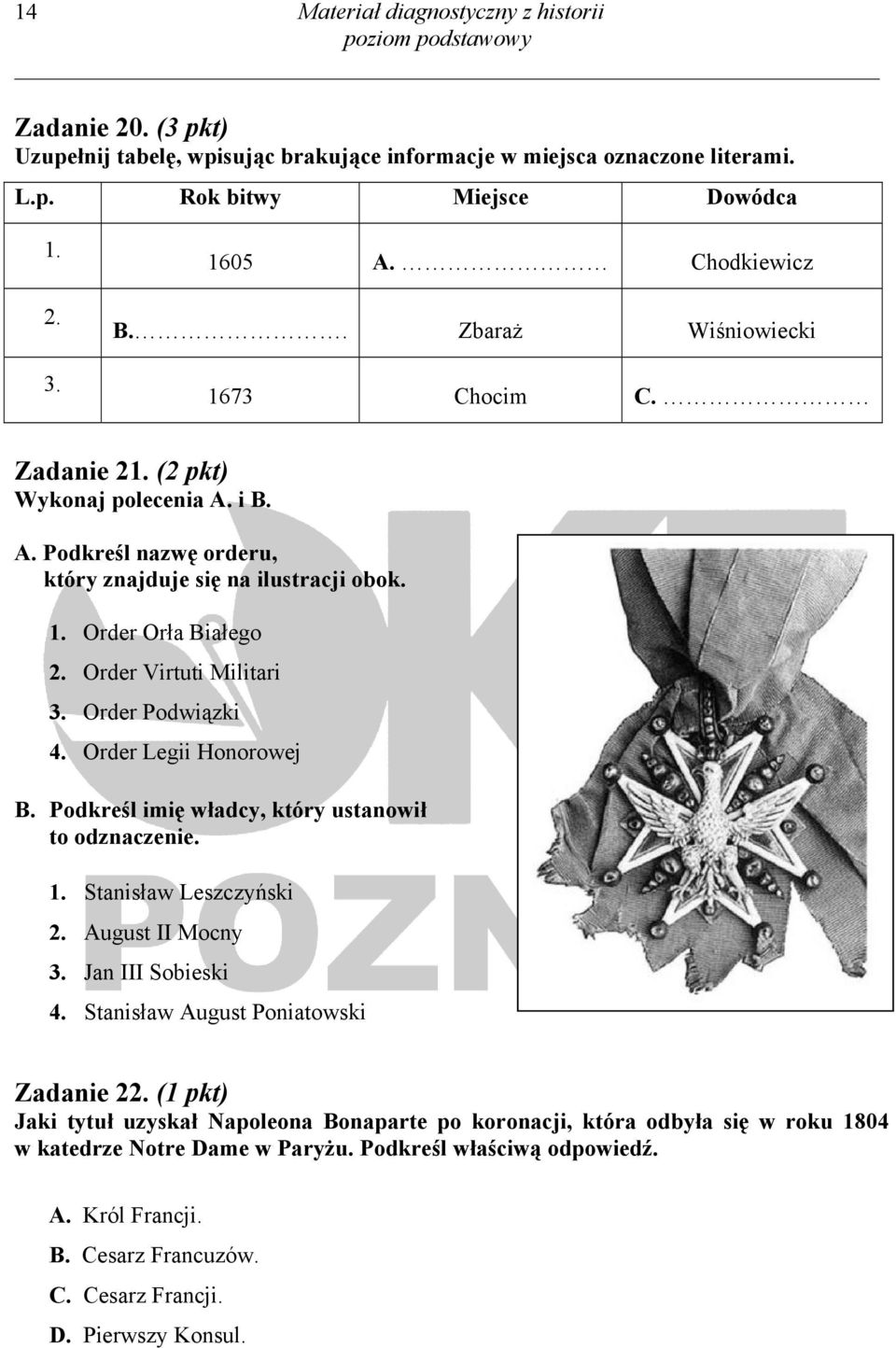 Order Podwiązki 4. Order Legii Honorowej B. Podkreśl imię władcy, który ustanowił to odznaczenie. 1. Stanisław Leszczyński 2. August II Mocny 3. Jan III Sobieski 4.