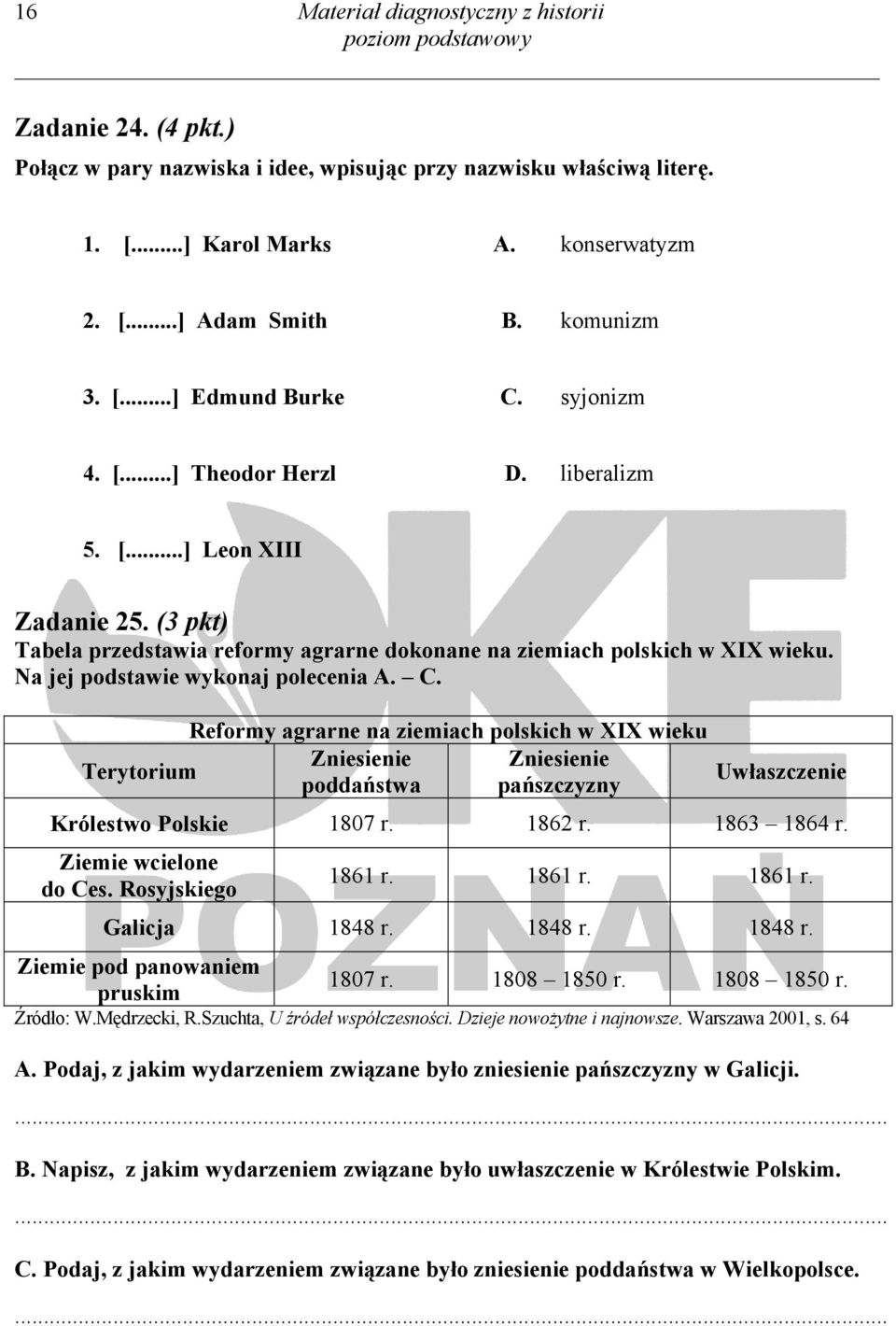 Na jej podstawie wykonaj polecenia A. C. Reformy agrarne na ziemiach polskich w XIX wieku Zniesienie Zniesienie Terytorium poddaństwa pańszczyzny Uwłaszczenie Królestwo Polskie 1807 r. 1862 r.