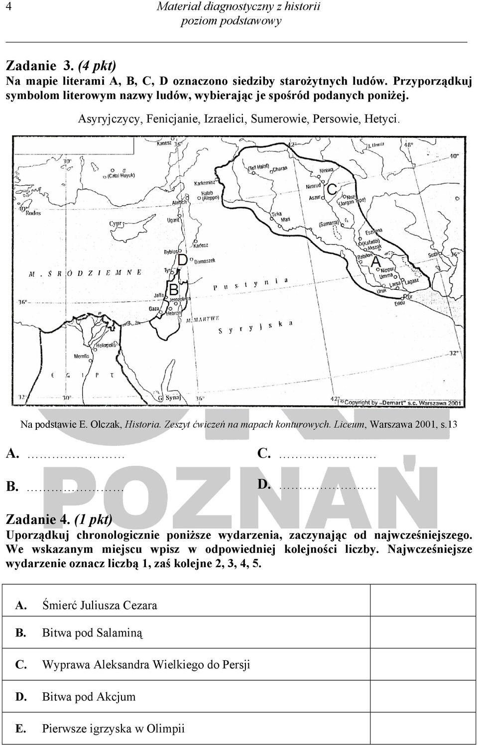 Zeszyt ćwiczeń na mapach konturowych. Liceum, Warszawa 2001, s.13 A. B. C. D. Zadanie 4. (1 pkt) Uporządkuj chronologicznie poniższe wydarzenia, zaczynając od najwcześniejszego.