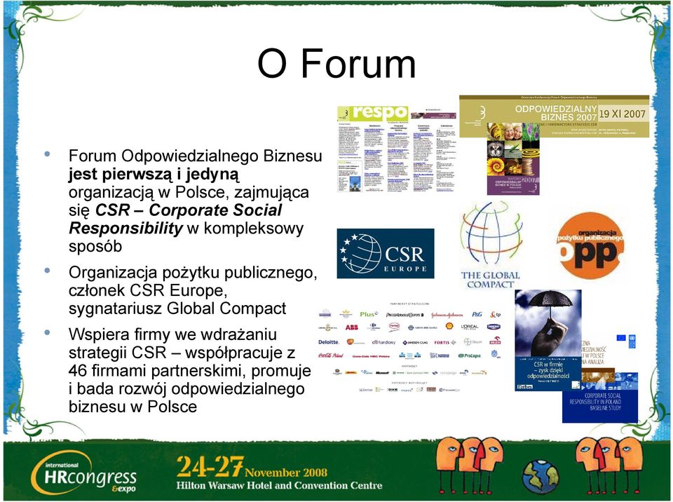 członek CSR Europe, sygnatariusz Global Compact Wspiera firmy we wdrażaniu strategii CSR