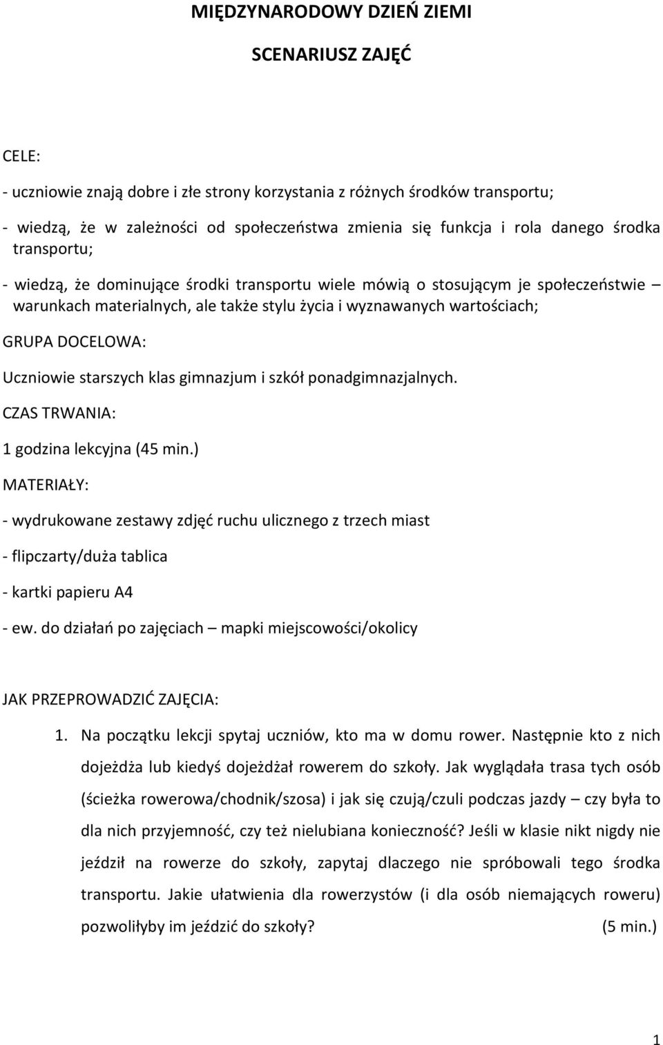 Uczniowie starszych klas gimnazjum i szkół ponadgimnazjalnych. CZAS TRWANIA: 1 godzina lekcyjna (45 min.