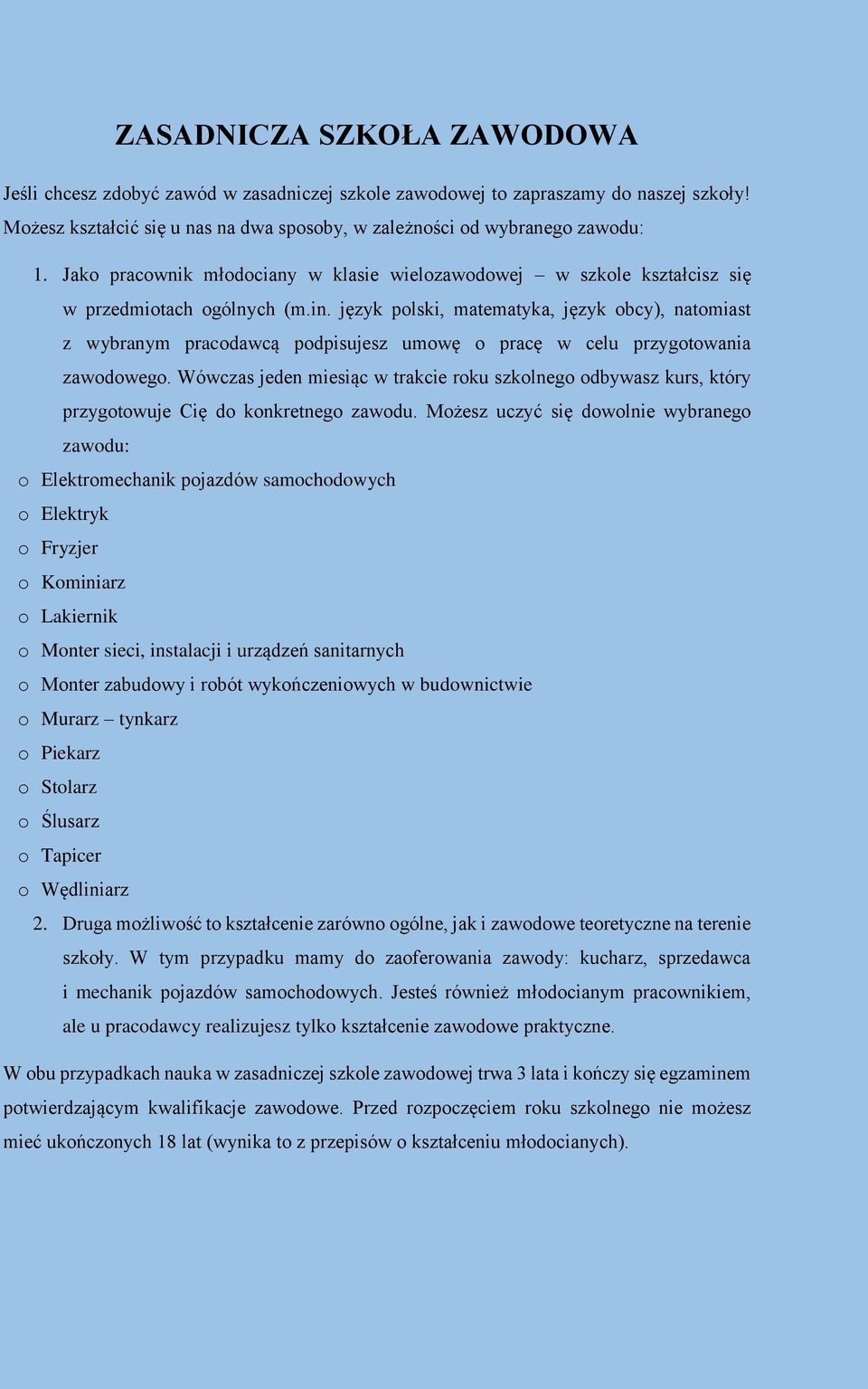 język polski, matematyka, język obcy), natomiast z wybranym pracodawcą podpisujesz umowę o pracę w celu przygotowania zawodowego.