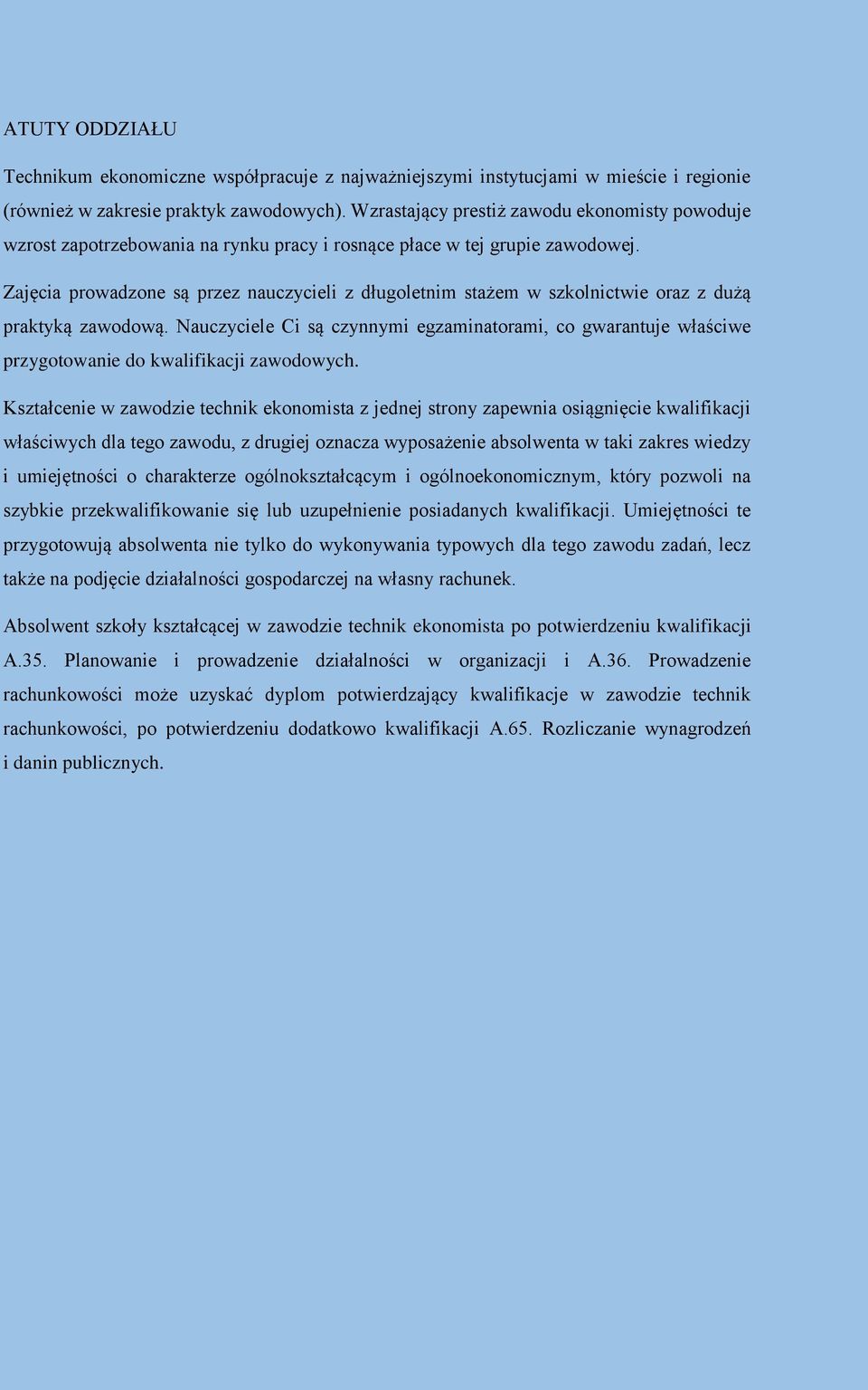 Zajęcia prowadzone są przez nauczycieli z długoletnim stażem w szkolnictwie oraz z dużą praktyką zawodową.