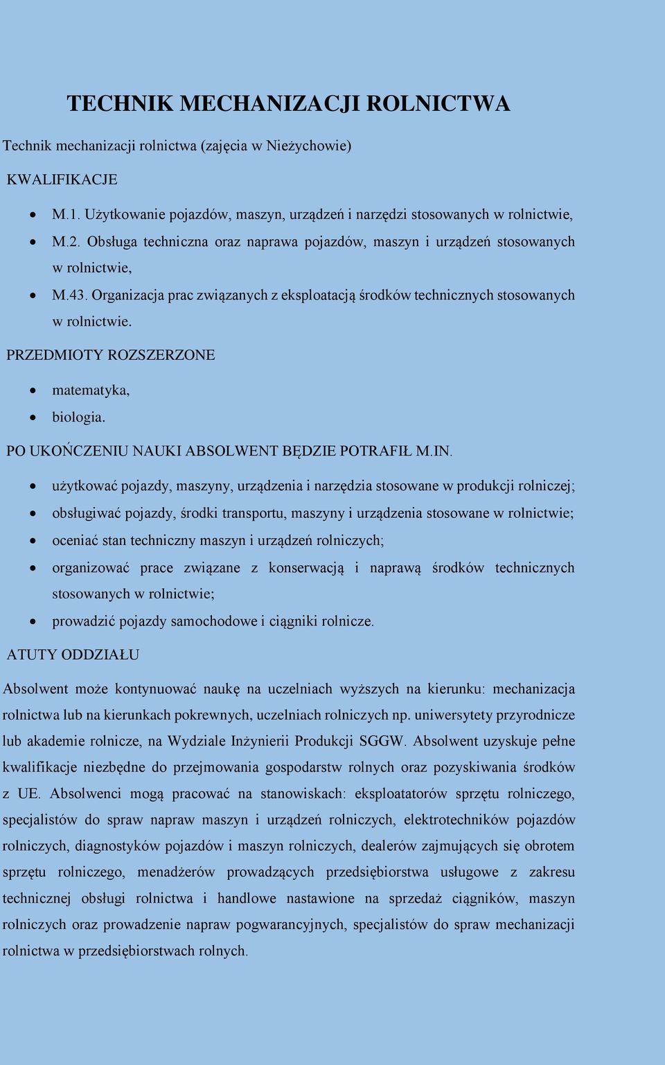 PRZEDMIOTY ROZSZERZONE matematyka, biologia. PO UKOŃCZENIU NAUKI ABSOLWENT BĘDZIE POTRAFIŁ M.IN.