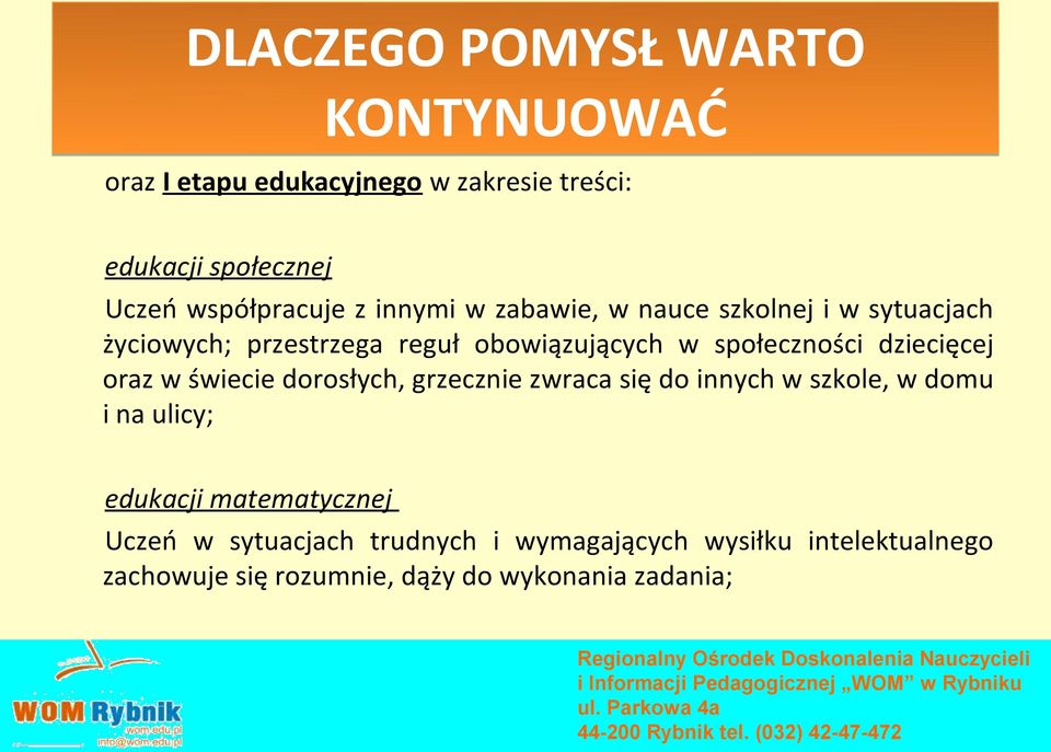 społeczności dziecięcej oraz w świecie dorosłych, grzecznie zwraca się do innych w szkole, w domu i na ulicy;