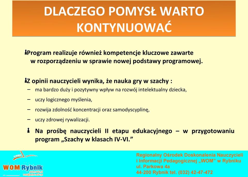 Z opinii nauczycieli wynika, że nauka gry w szachy : ma bardzo duży i pozytywny wpływ na rozwój intelektualny