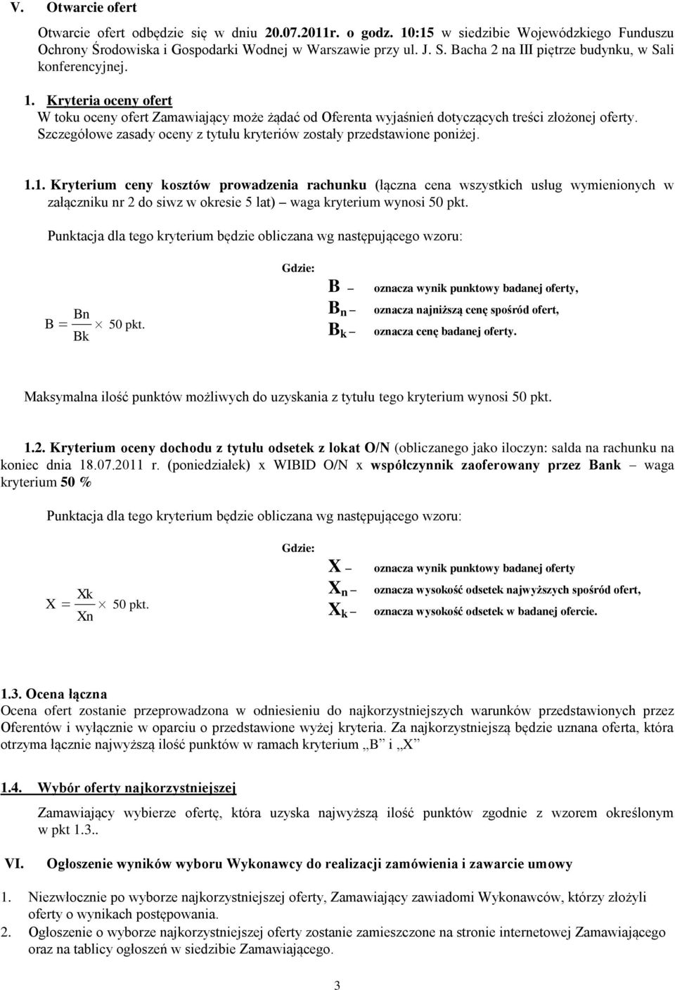 Szczegółowe zasady oceny z tytułu kryteriów zostały przedstawione poniżej. 1.