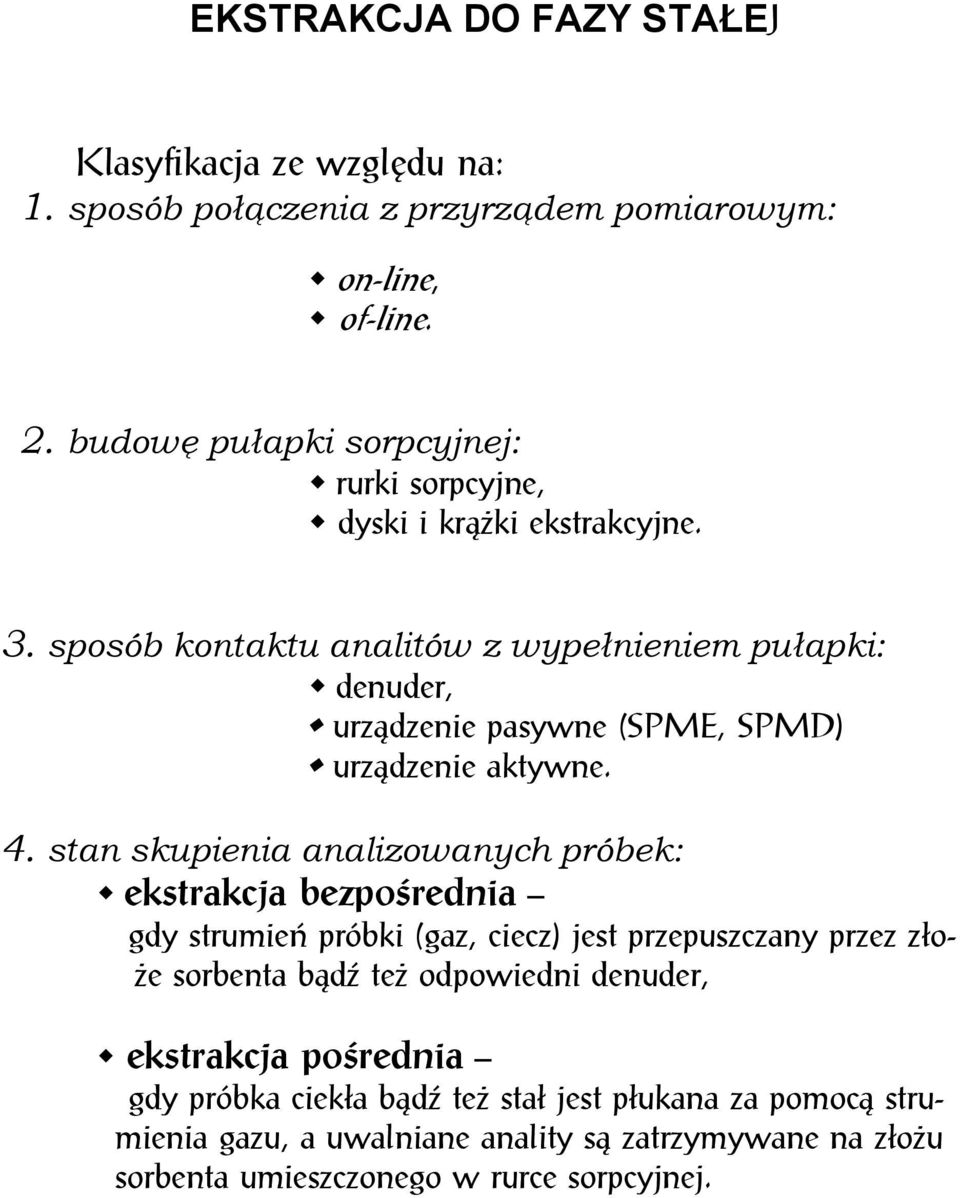 sposób kontaktu analitów z wypełnieniem pułapki: denuder, urządzenie pasywne (SPME, SPMD) urządzenie aktywne. 4.