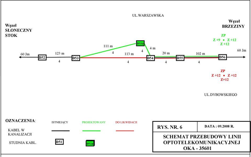 60 Jm ZP Z +12 Z +12 Z+12 UL.DYBOWSKIEGO OZNACZENIA: KABEL W KANALIZACJI STUDNIA KABL.