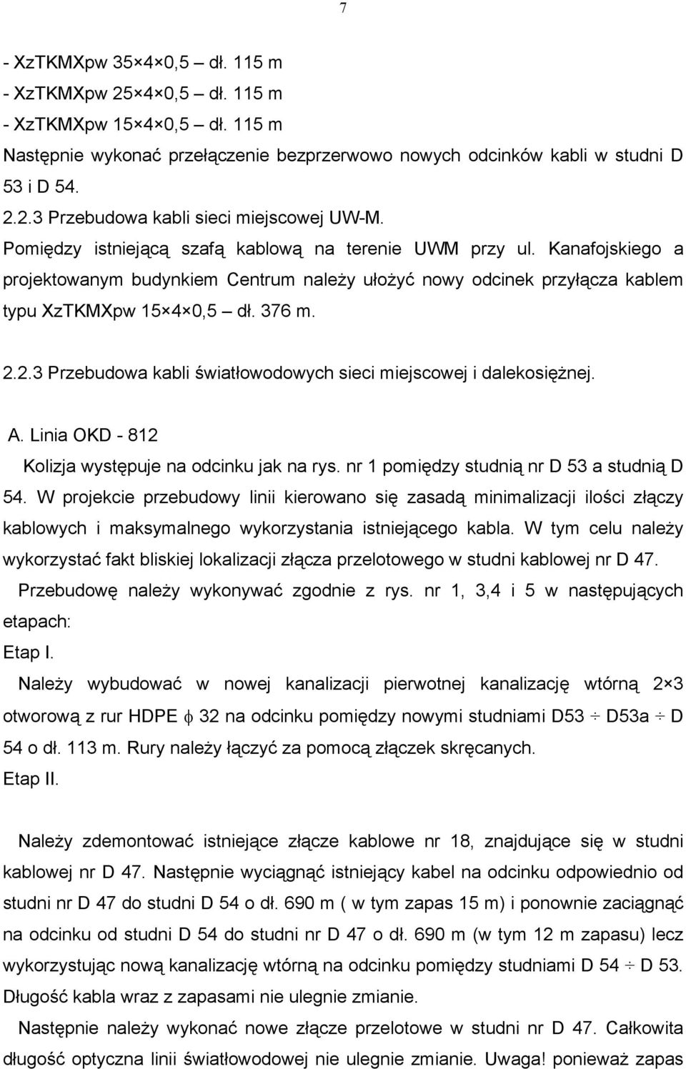 2.3 Przebudowa kabli światłowodowych sieci miejscowej i dalekosiężnej. A. Linia OKD - 812 Kolizja występuje na odcinku jak na rys. nr 1 pomiędzy studnią nr D 53 a studnią D 54.