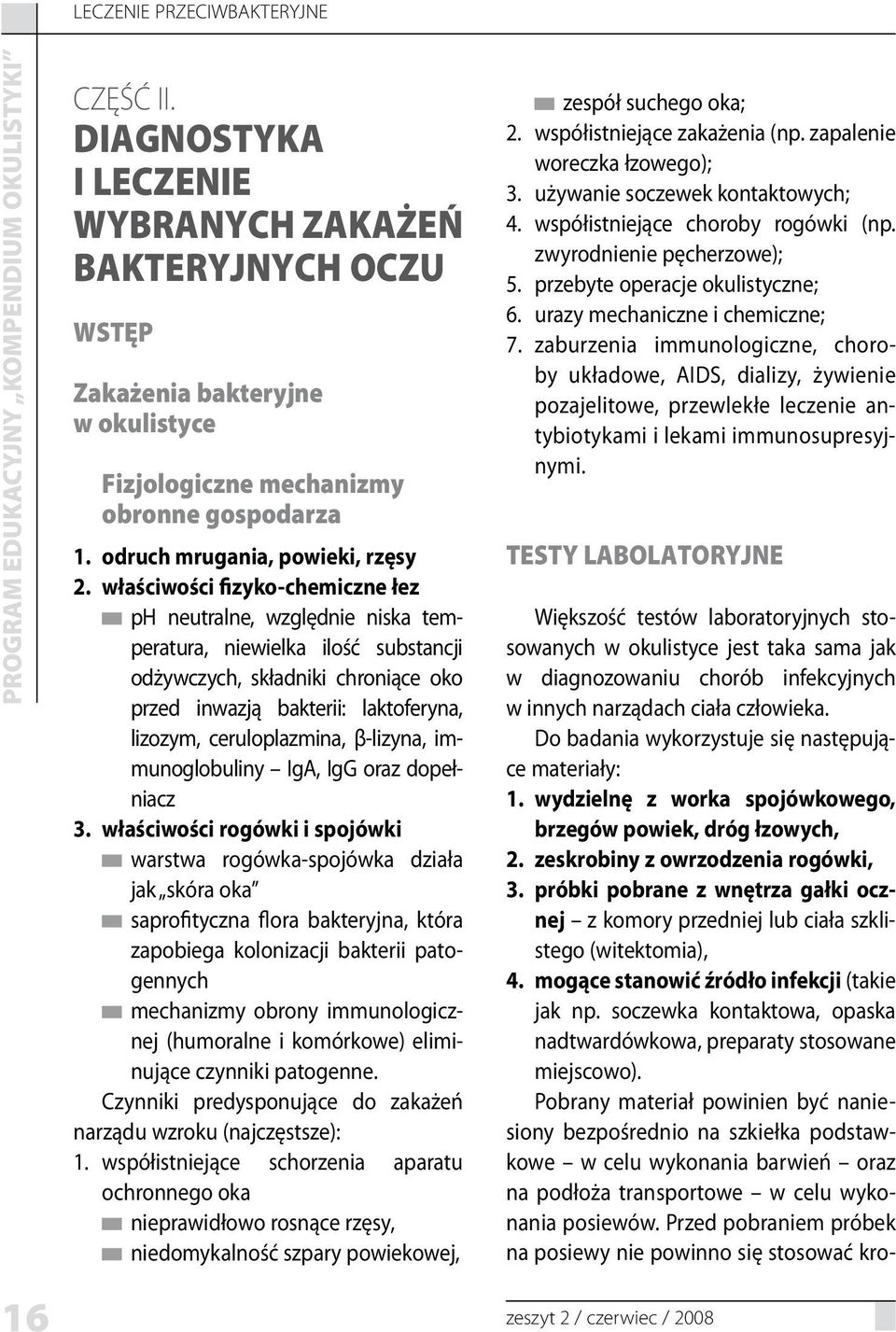 właściwości fizyko-chemiczne łez ph neutralne, względnie niska temperatura, niewielka ilość substancji odżywczych, składniki chroniące oko przed inwazją bakterii: laktoferyna, lizozym,