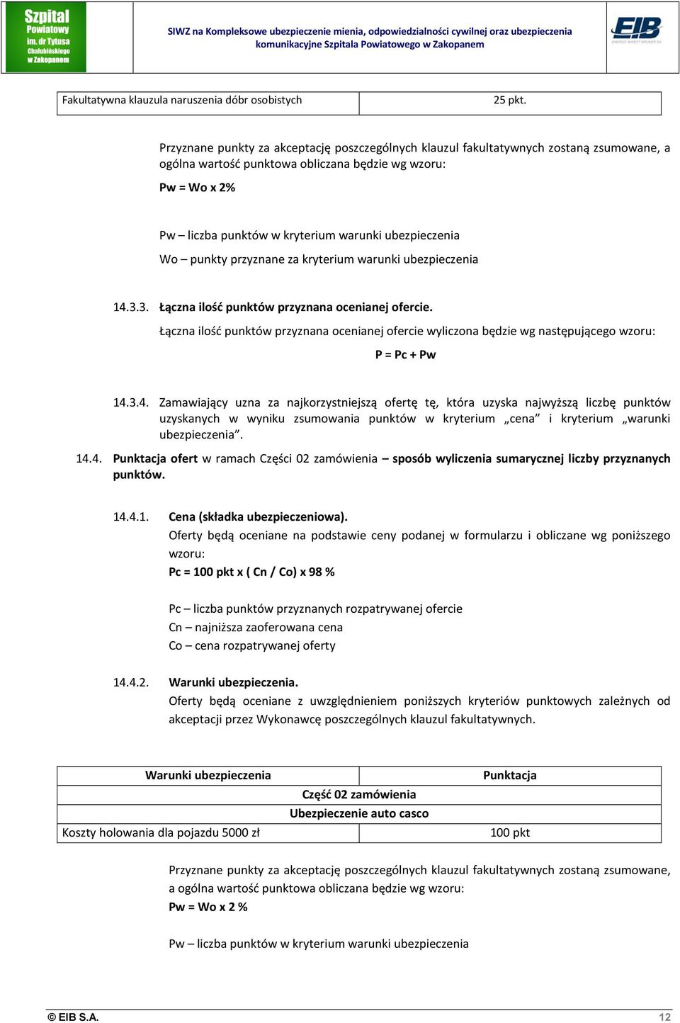 ubezpieczenia Wo punkty przyznane za kryterium warunki ubezpieczenia 14.3.3. Łączna ilość punktów przyznana ocenianej ofercie.