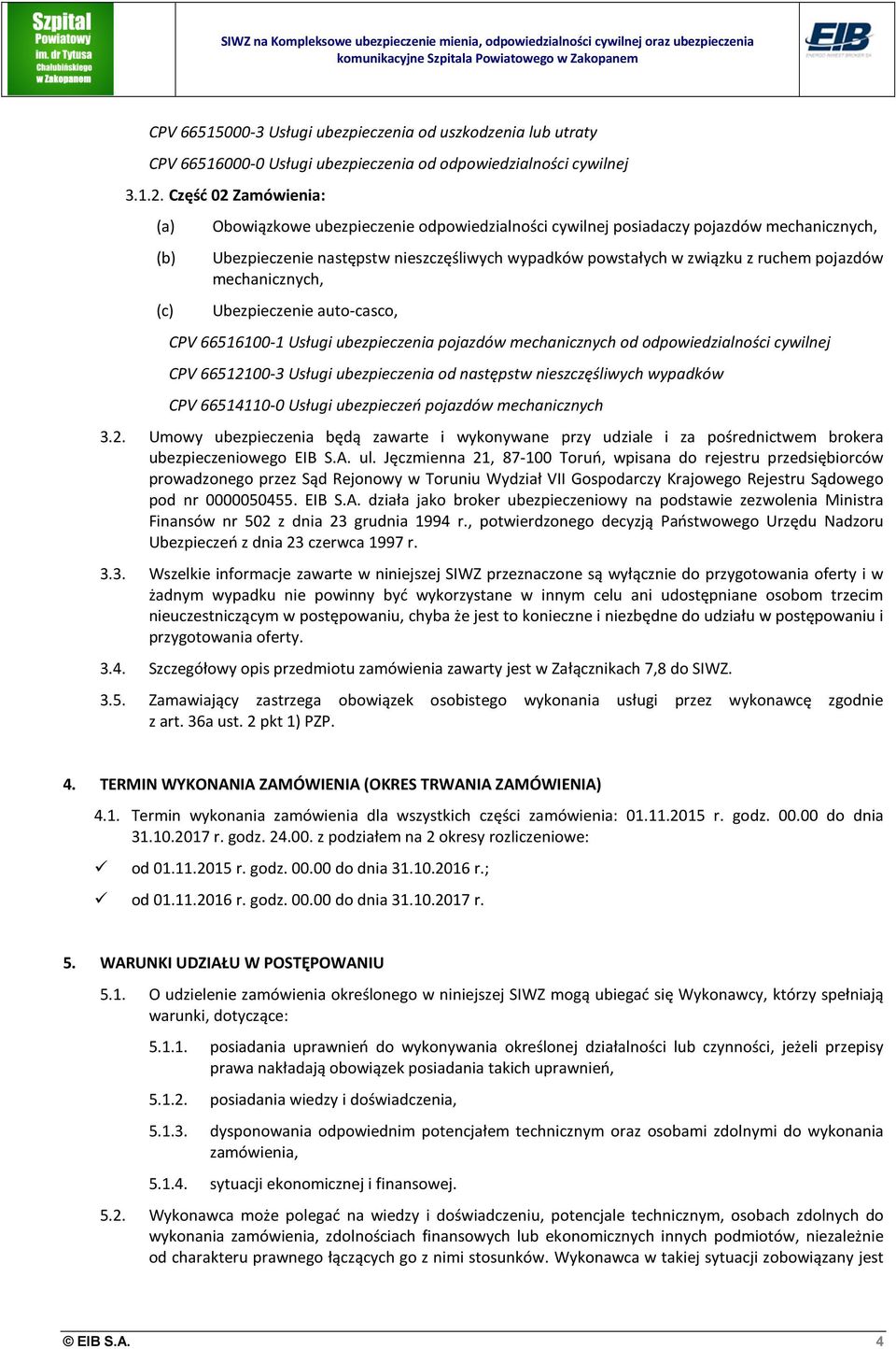 pojazdów mechanicznych, Ubezpieczenie auto-casco, CPV 66516100-1 Usługi ubezpieczenia pojazdów mechanicznych od odpowiedzialności cywilnej CPV 66512100-3 Usługi ubezpieczenia od następstw