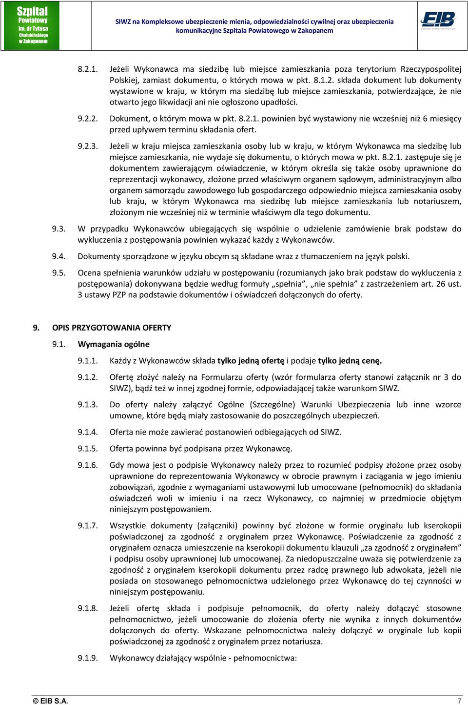 Jeżeli w kraju miejsca zamieszkania osoby lub w kraju, w którym Wykonawca ma siedzibę lub miejsce zamieszkania, nie wydaje się dokumentu, o których mowa w pkt. 8.2.1.