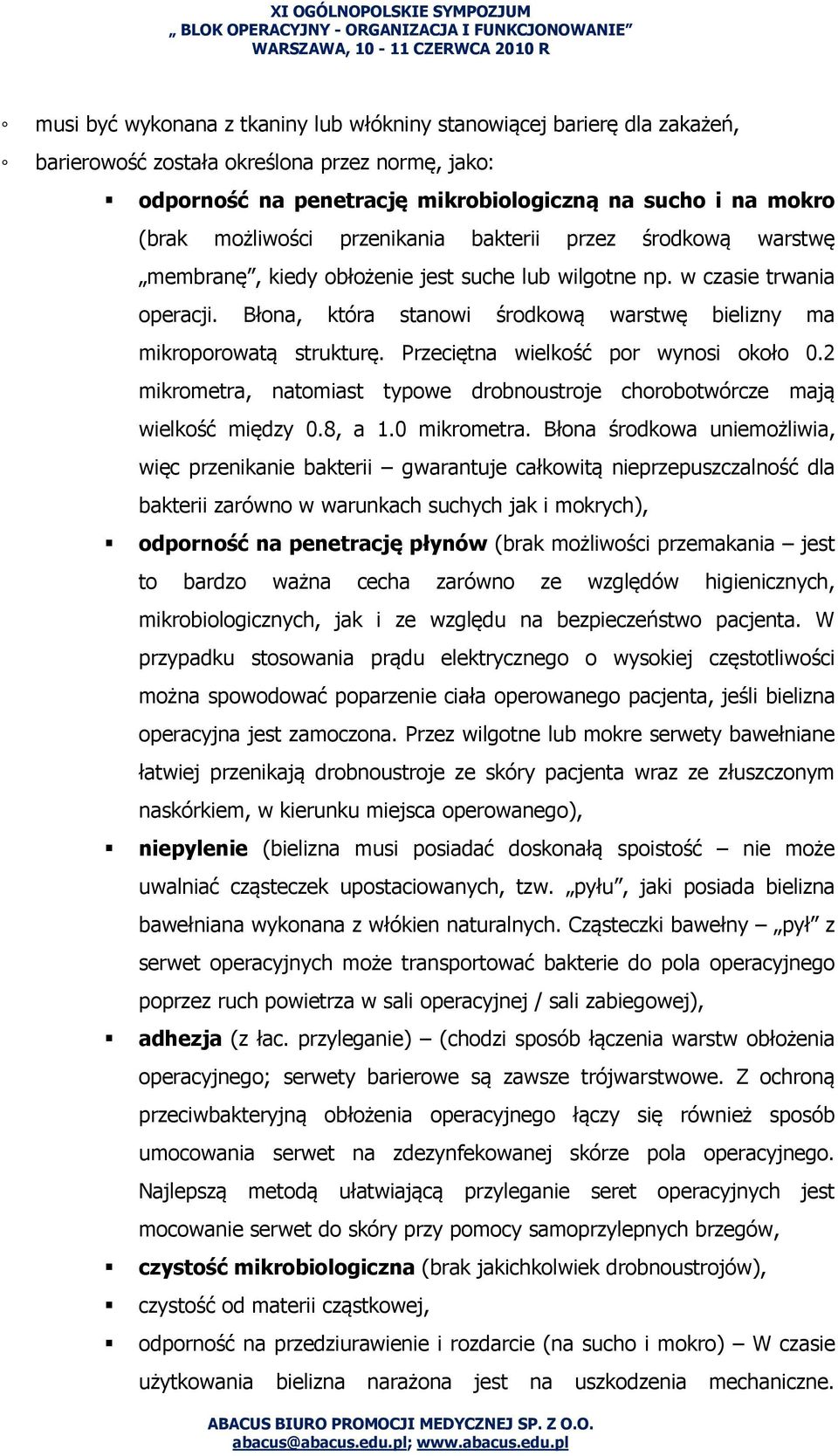 Błona, która stanowi środkową warstwę bielizny ma mikroporowatą strukturę. Przeciętna wielkość por wynosi około 0.2 mikrometra, natomiast typowe drobnoustroje chorobotwórcze mają wielkość między 0.