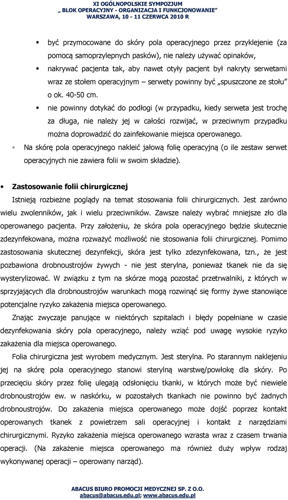 nie powinny dotykać do podłogi (w przypadku, kiedy serweta jest trochę za długa, nie należy jej w całości rozwijać, w przeciwnym przypadku można doprowadzić do zainfekowanie miejsca operowanego.