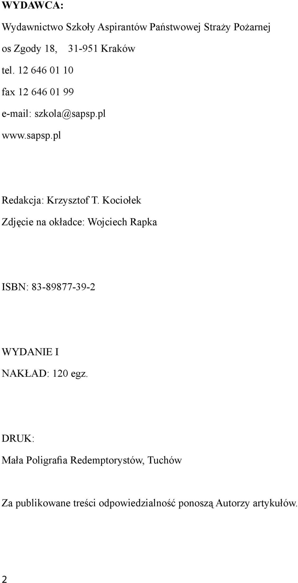 Kociołek Zdjęcie na okładce: Wojciech Rapka ISBN: 83-89877-39-2 WYDANIE I NAKŁAD: 120 egz.