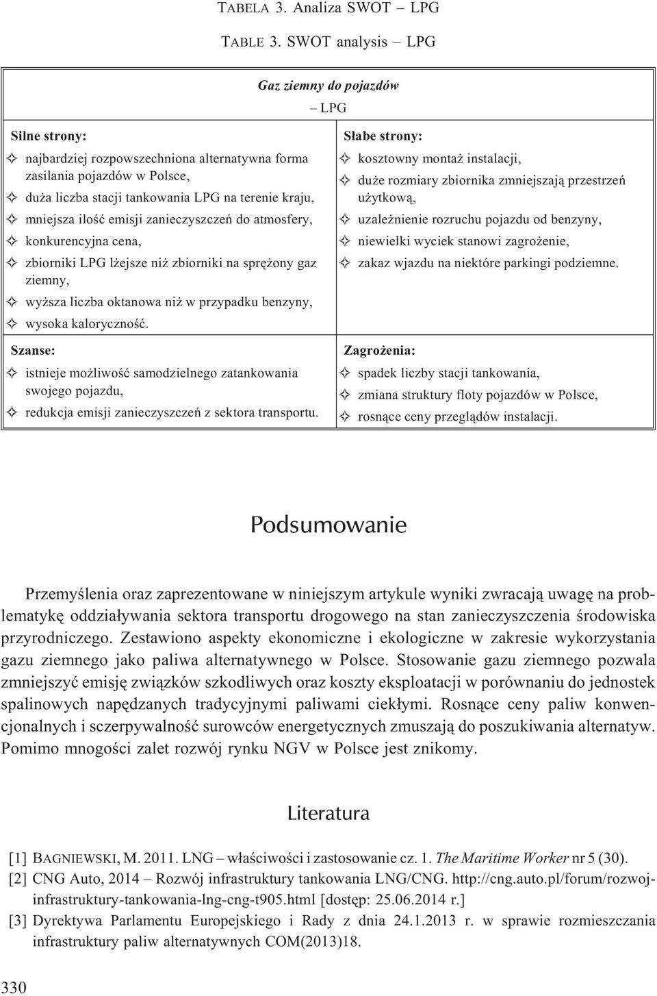 iloœæ emisji zanieczyszczeñ do atmosfery, konkurencyjna cena, zbiorniki LPG l ejsze ni zbiorniki na sprê ony gaz ziemny, wy sza liczba oktanowa ni w przypadku benzyny, wysoka kalorycznoœæ.