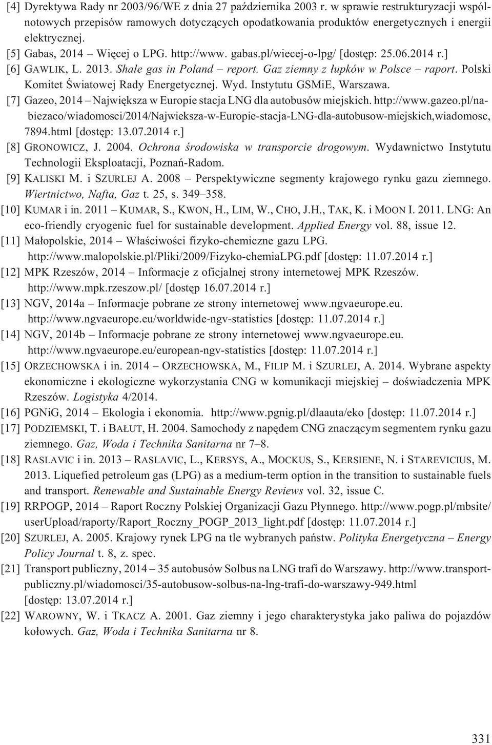 Polski Komitet Œwiatowej Rady Energetycznej. Wyd. Instytutu GSMiE, Warszawa. [7] Gazeo, 2014 Najwiêksza w Europie stacja LNG dla autobusów miejskich. http://www.gazeo.