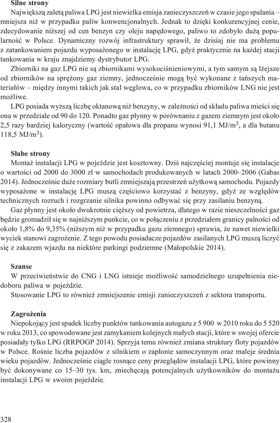 Dynamiczny rozwój infrastruktury sprawi³, e dzisiaj nie ma problemu z zatankowaniem pojazdu wyposa onego w instalacjê LPG, gdy praktycznie na ka dej stacji tankowania w kraju znajdziemy dystrybutor