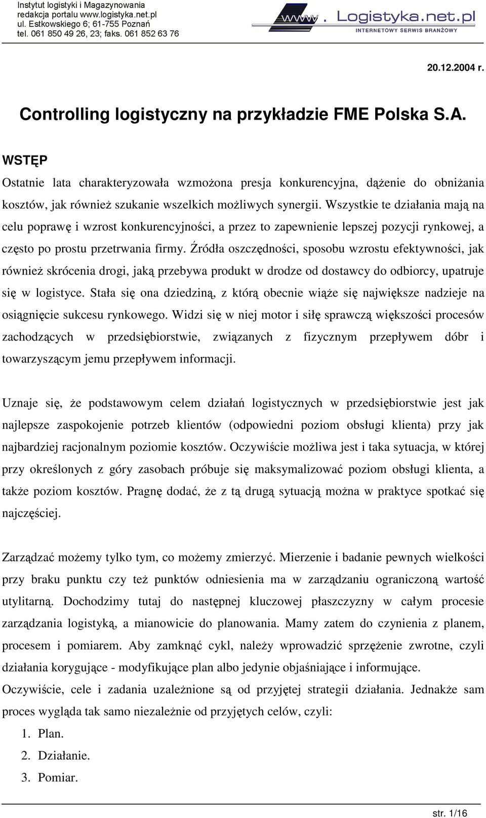 Wszystkie te działania maj na celu popraw i wzrost konkurencyjnoci, a przez to zapewnienie lepszej pozycji rynkowej, a czsto po prostu przetrwania firmy.