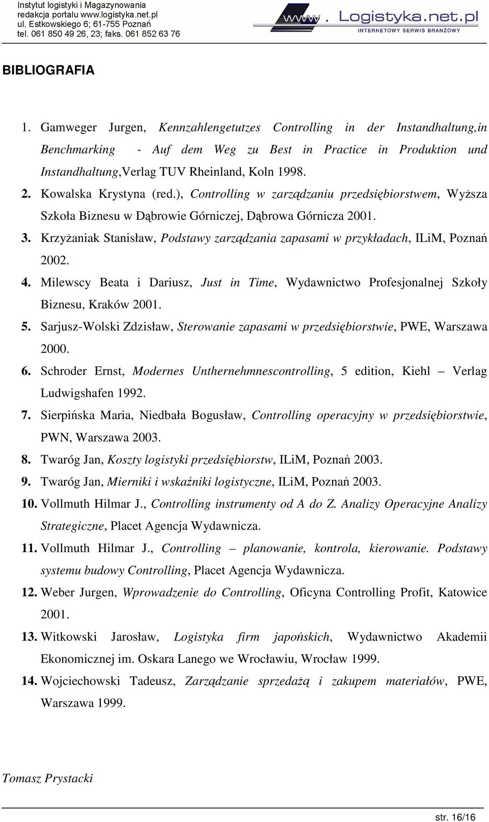 Kowalska Krystyna (red.), Controlling w zarzdzaniu przedsibiorstwem, Wysza Szkoła Biznesu w Dbrowie Górniczej, Dbrowa Górnicza 2001. 3.