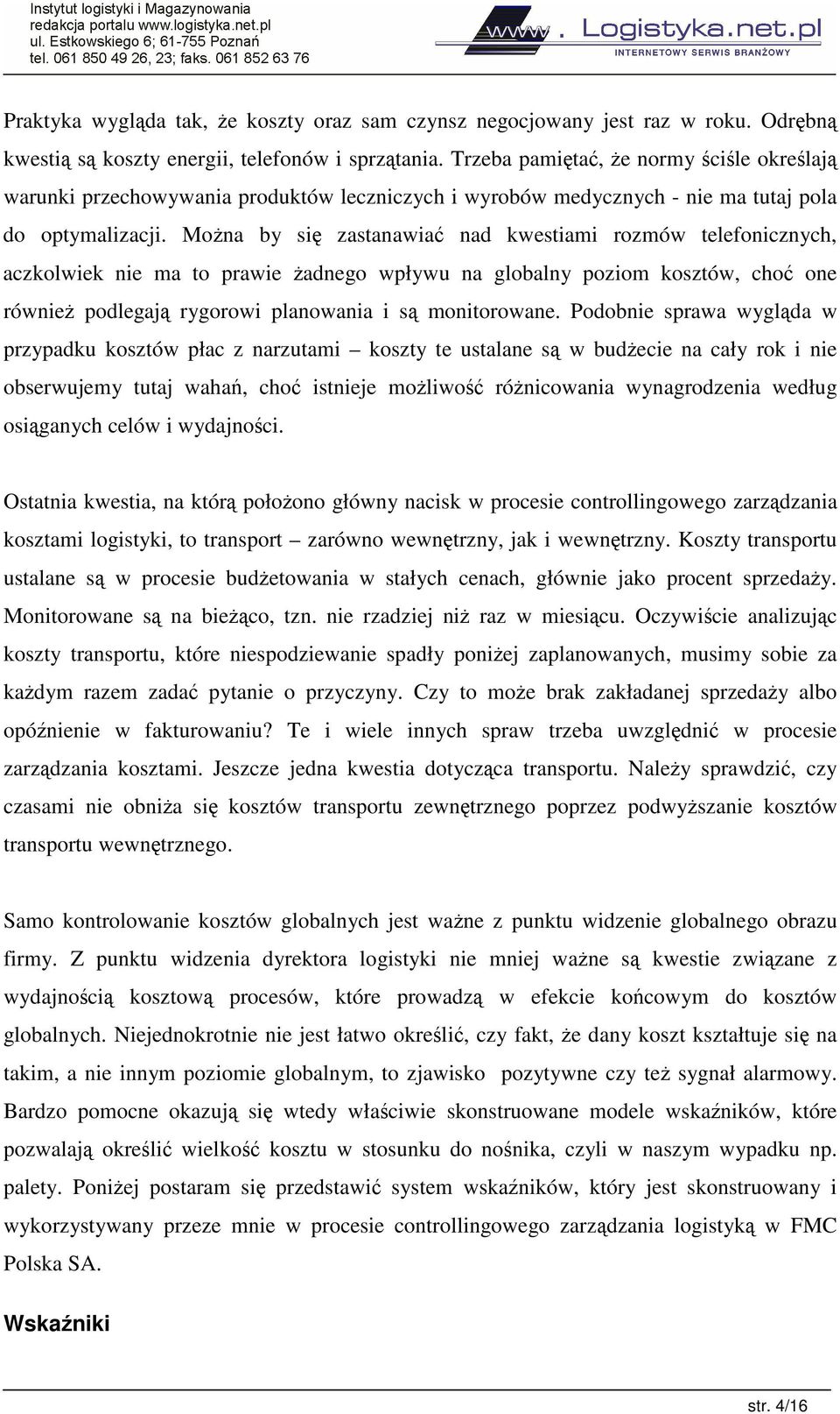 Mona by si zastanawia nad kwestiami rozmów telefonicznych, aczkolwiek nie ma to prawie adnego wpływu na globalny poziom kosztów, cho one równie podlegaj rygorowi planowania i s monitorowane.