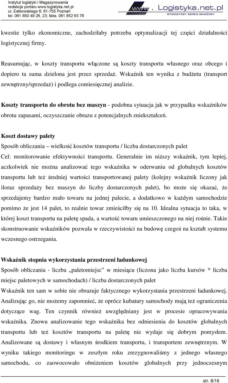 Wskanik ten wynika z budetu (transport zewntrzny/sprzeda) i podlega comiesicznej analizie.