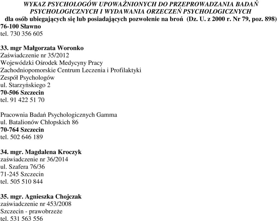 Zespół Psychologów ul. Starzyńskiego 2 70-506 Szczecin tel. 91 422 51 70 Pracownia Badań Psychologicznych Gamma ul.