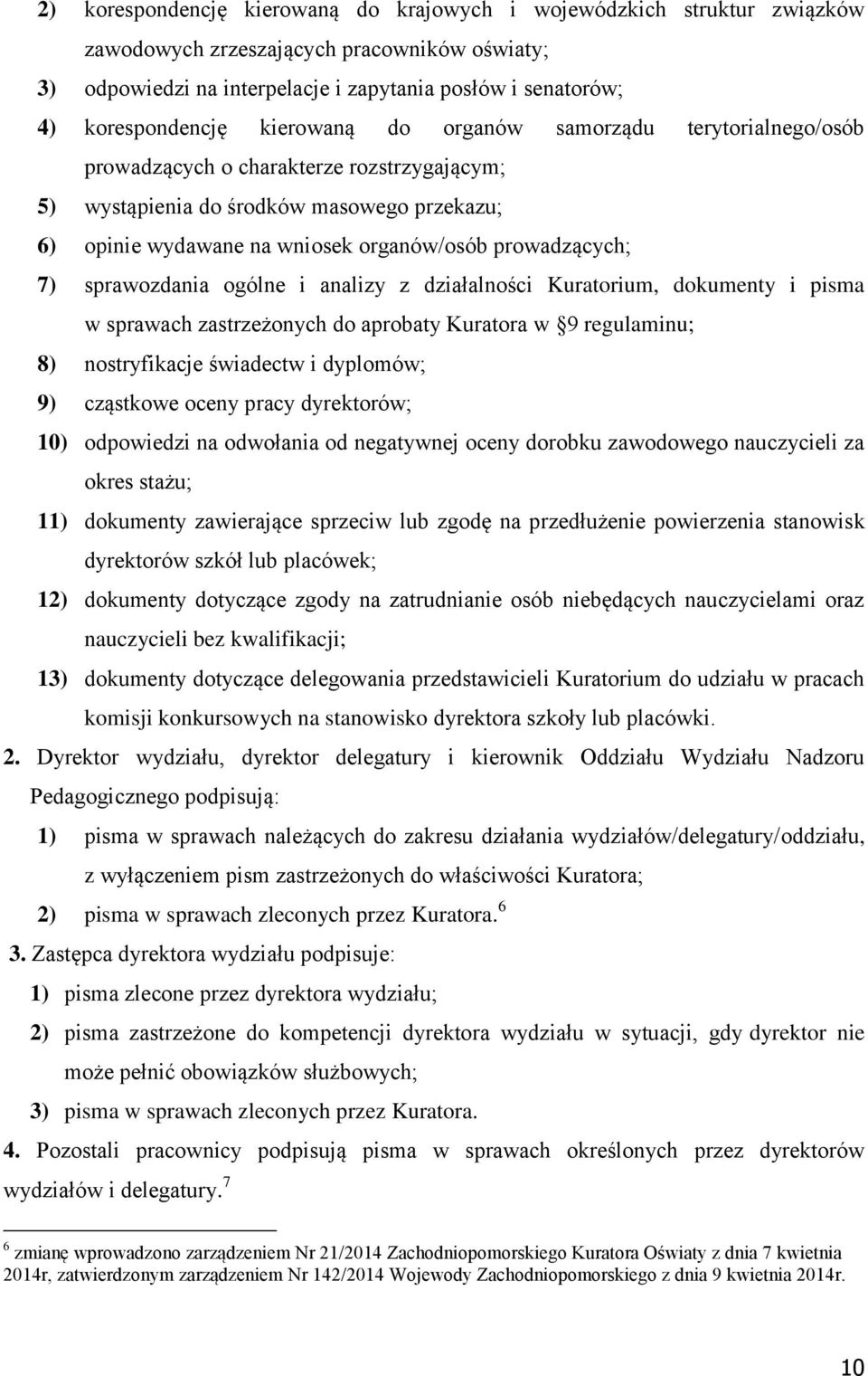 sprawozdania ogólne i analizy z działalności Kuratorium, dokumenty i pisma w sprawach zastrzeżonych do aprobaty Kuratora w 9 regulaminu; 8) nostryfikacje świadectw i dyplomów; 9) cząstkowe oceny