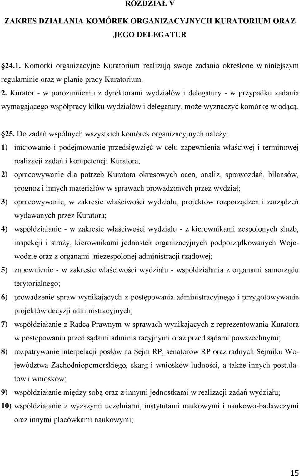 Kurator - w porozumieniu z dyrektorami wydziałów i delegatury - w przypadku zadania wymagającego współpracy kilku wydziałów i delegatury, może wyznaczyć komórkę wiodącą. 25.