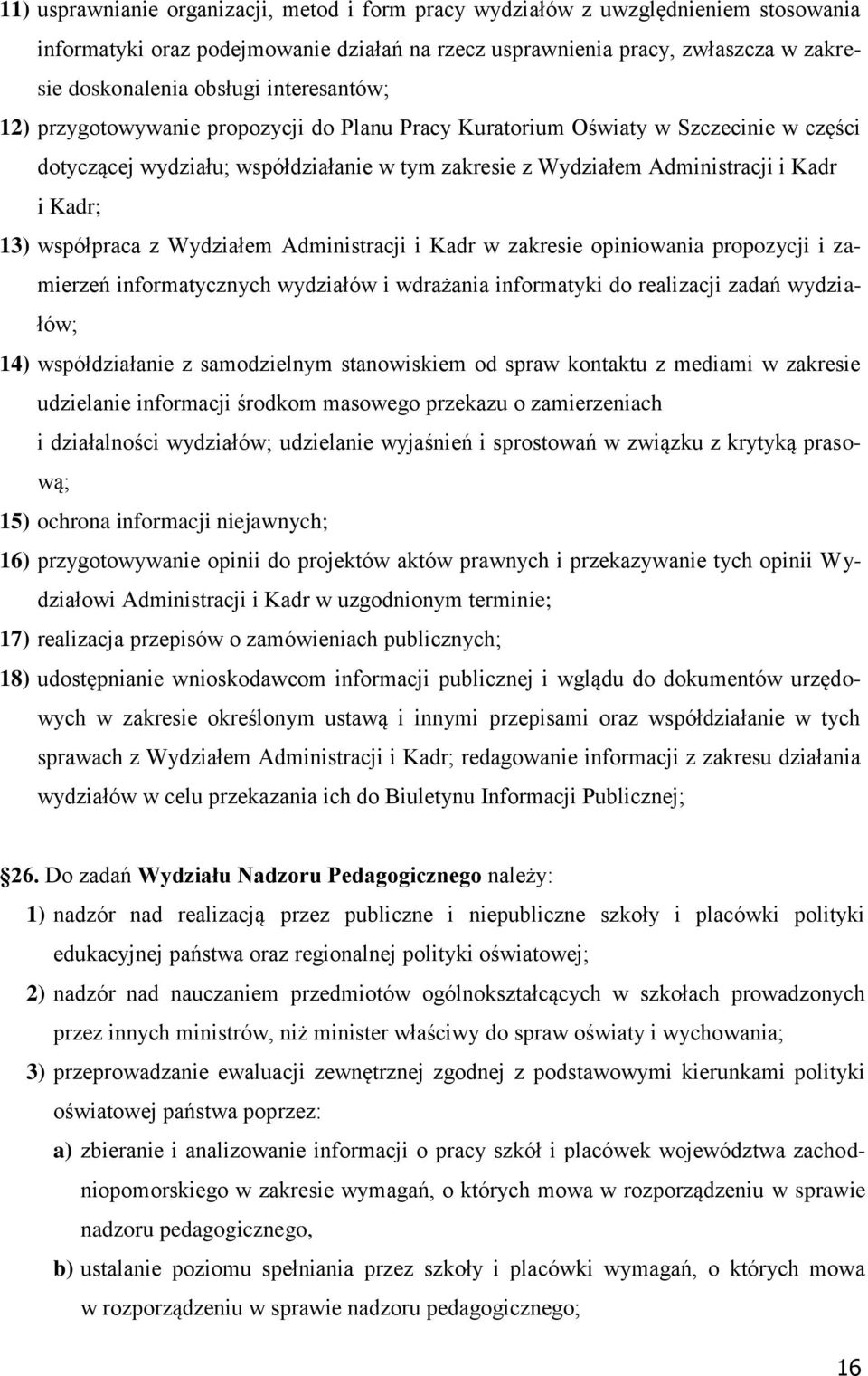 współpraca z Wydziałem Administracji i Kadr w zakresie opiniowania propozycji i zamierzeń informatycznych wydziałów i wdrażania informatyki do realizacji zadań wydziałów; 14) współdziałanie z